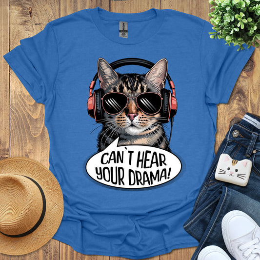 Can't Hear Your Drama T-Shirt