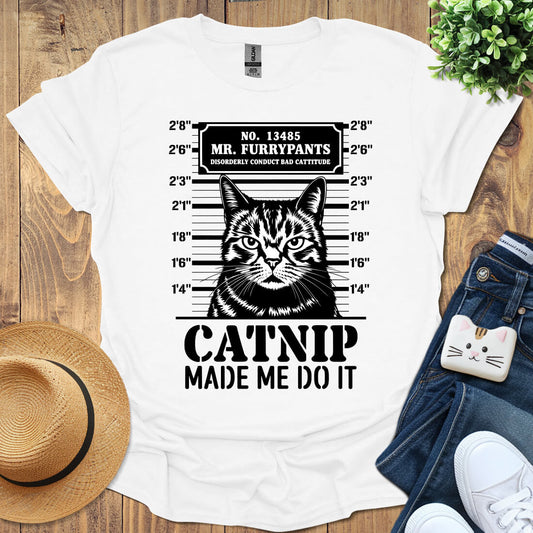 Catnip Made Me Do It T-Shirt