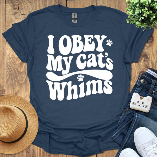 I Obey My Cat's Whims T-Shirt