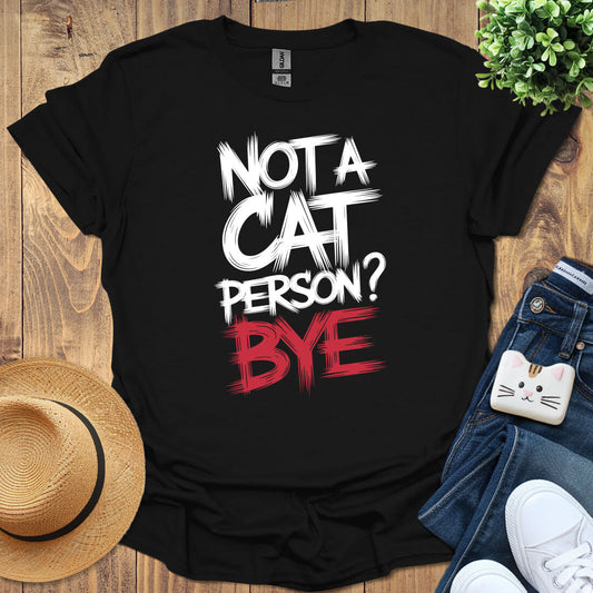 Not A Cat Person - Bye T-Shirt